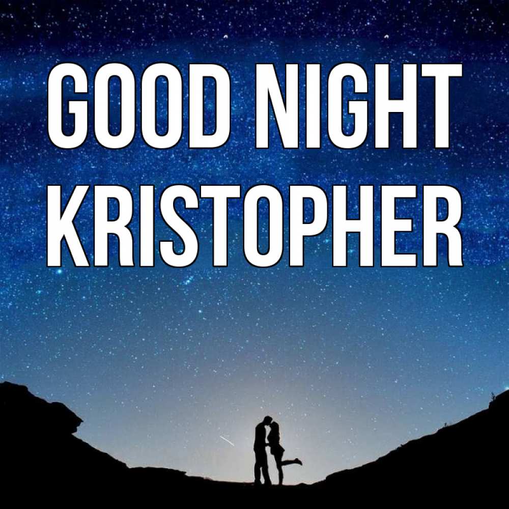 Greetings card с именем, Kristopher Good night звездное небо и люди Greetings with text for free download 