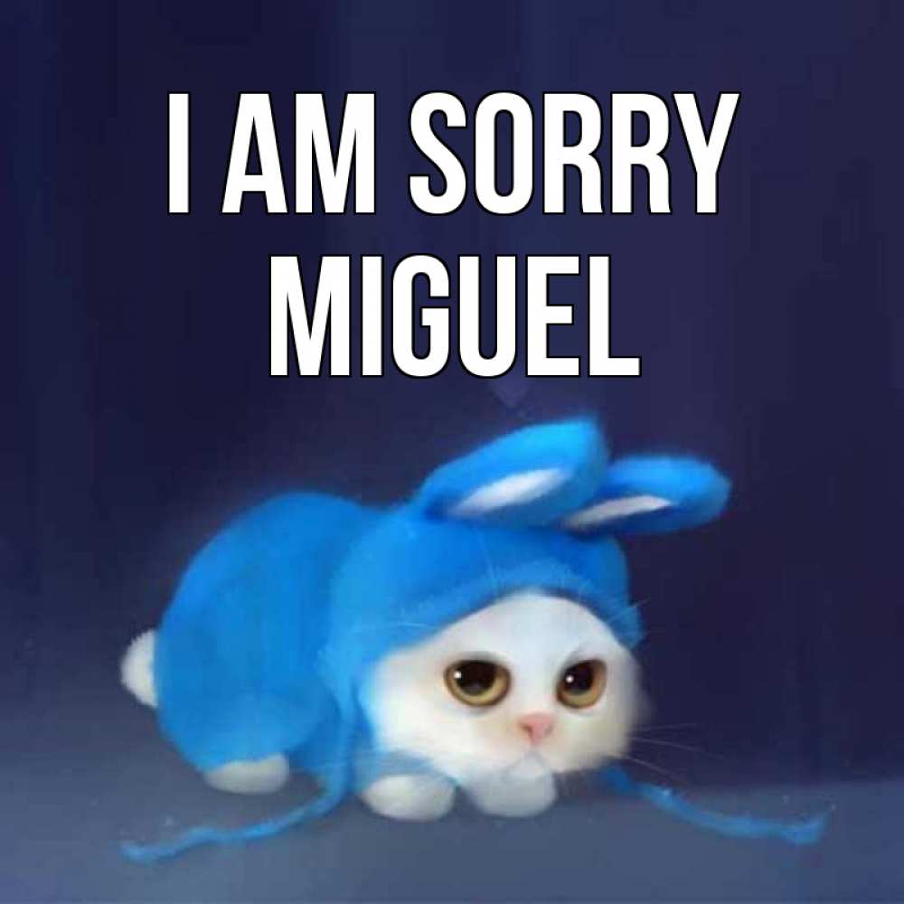 Greetings card с именем, Miguel I am sorry невинный котозай просит прощения Greetings with text for free download 