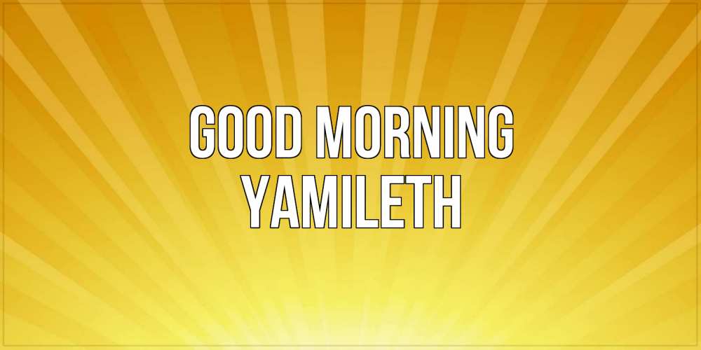 Greetings card с именем, Yamileth Good morning пожелания доброго утра Greetings with text for free download 