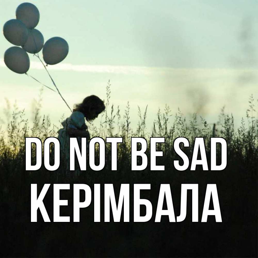 Greetings card с именем, КЕРІМБАЛА Do not be sad ребенок Greetings with text for free download 
