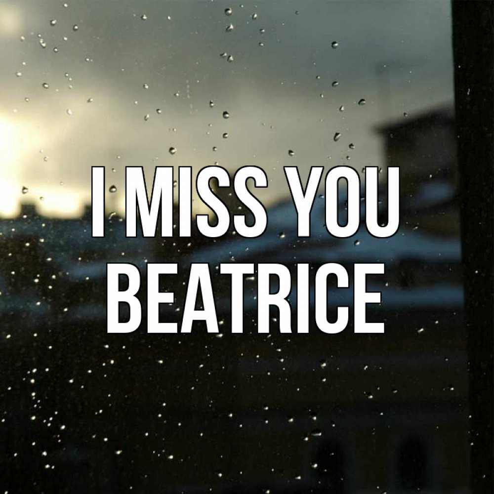 Greetings card с именем, Beatrice I miss you капли на стекле Greetings with text for free download 