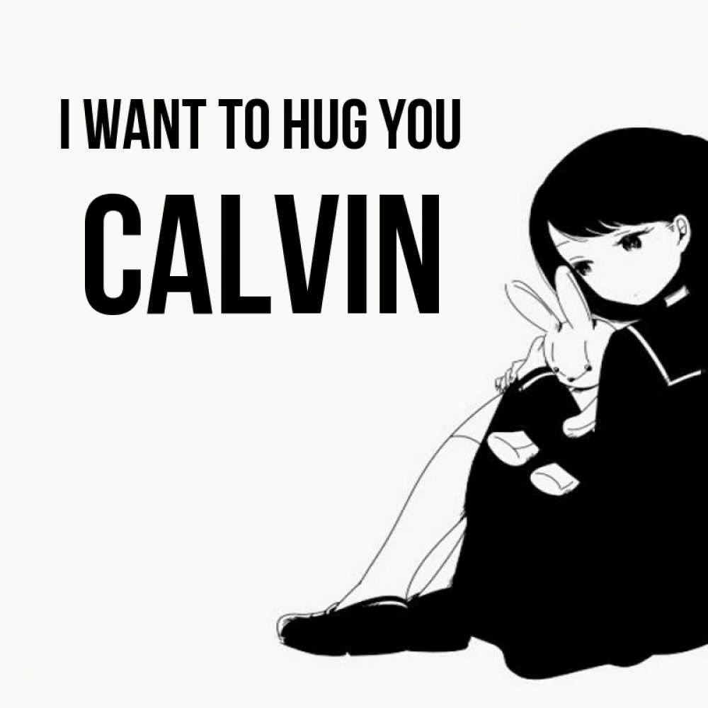 Greetings card с именем, Calvin I want to hug you чернобелая картнка Greetings with text for free download 