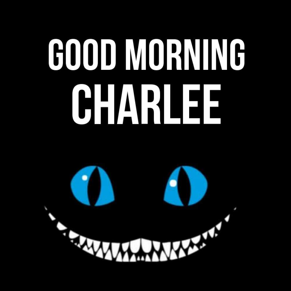 Greetings card с именем, Charlee Good morning голубые глаза и зубки Greetings with text for free download 