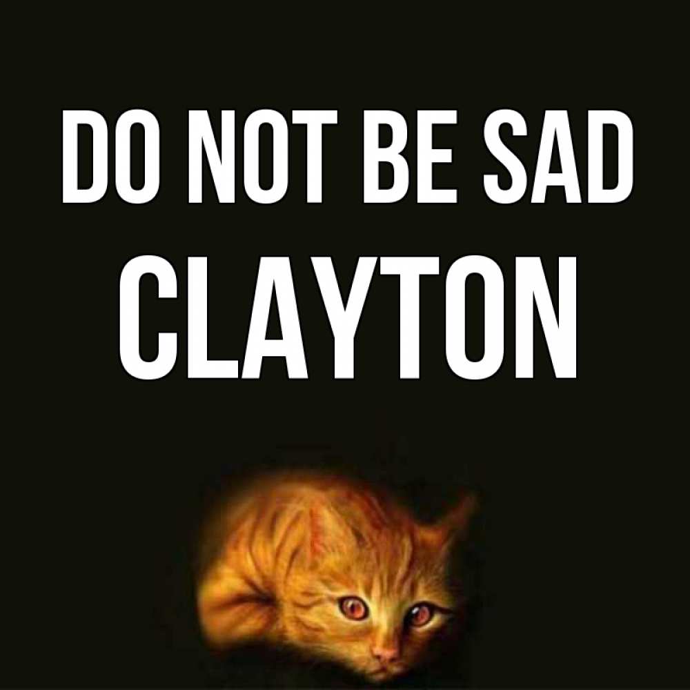Greetings card с именем, Clayton Do not be sad лежащий кот в темноте Greetings with text for free download 