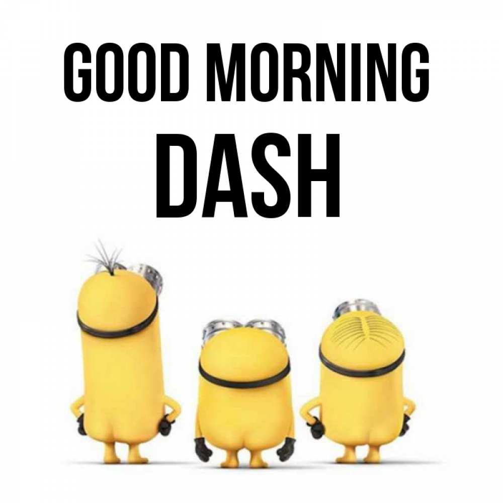 Greetings card с именем, Dash Good morning подписать открытку онлайн бесплатно Greetings with text for free download 