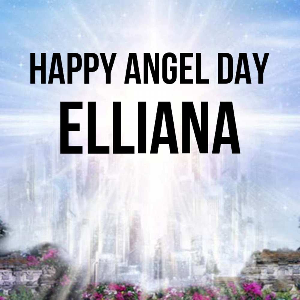 Greetings card с именем, Elliana happy angel day небесный свет Greetings with text for free download 