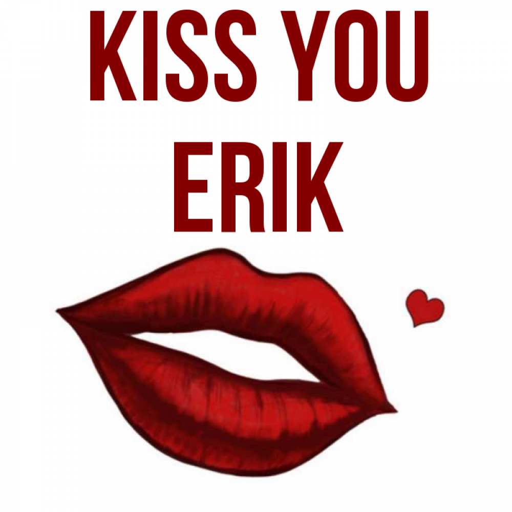 Greetings card с именем, Erik Kiss you сердечко и губы целуют Greetings with text for free download 