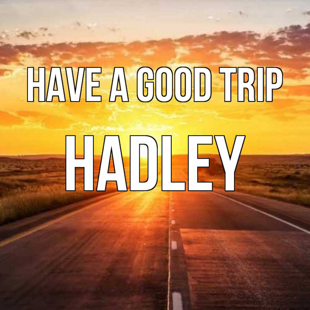 Greetings card с именем, Hadley Have a good trip солнечный свет, закат Greetings with text for free download 