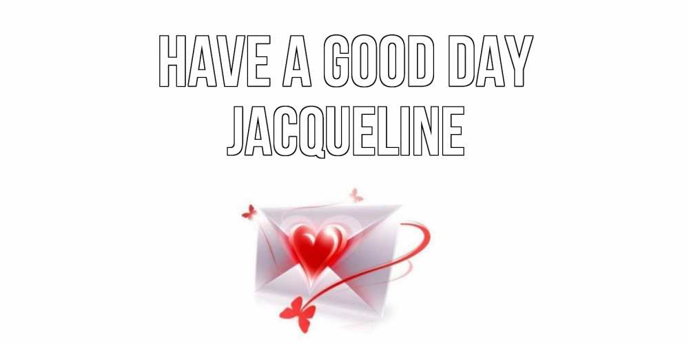 Greetings card с именем, Jacqueline Have a good day конверт с сердечком Greetings with text for free download 