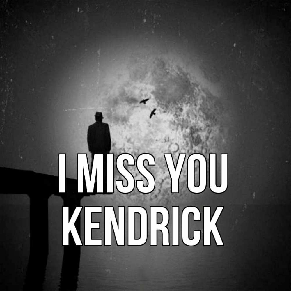 Greetings card с именем, Kendrick I miss you мост 1 Greetings with text for free download 