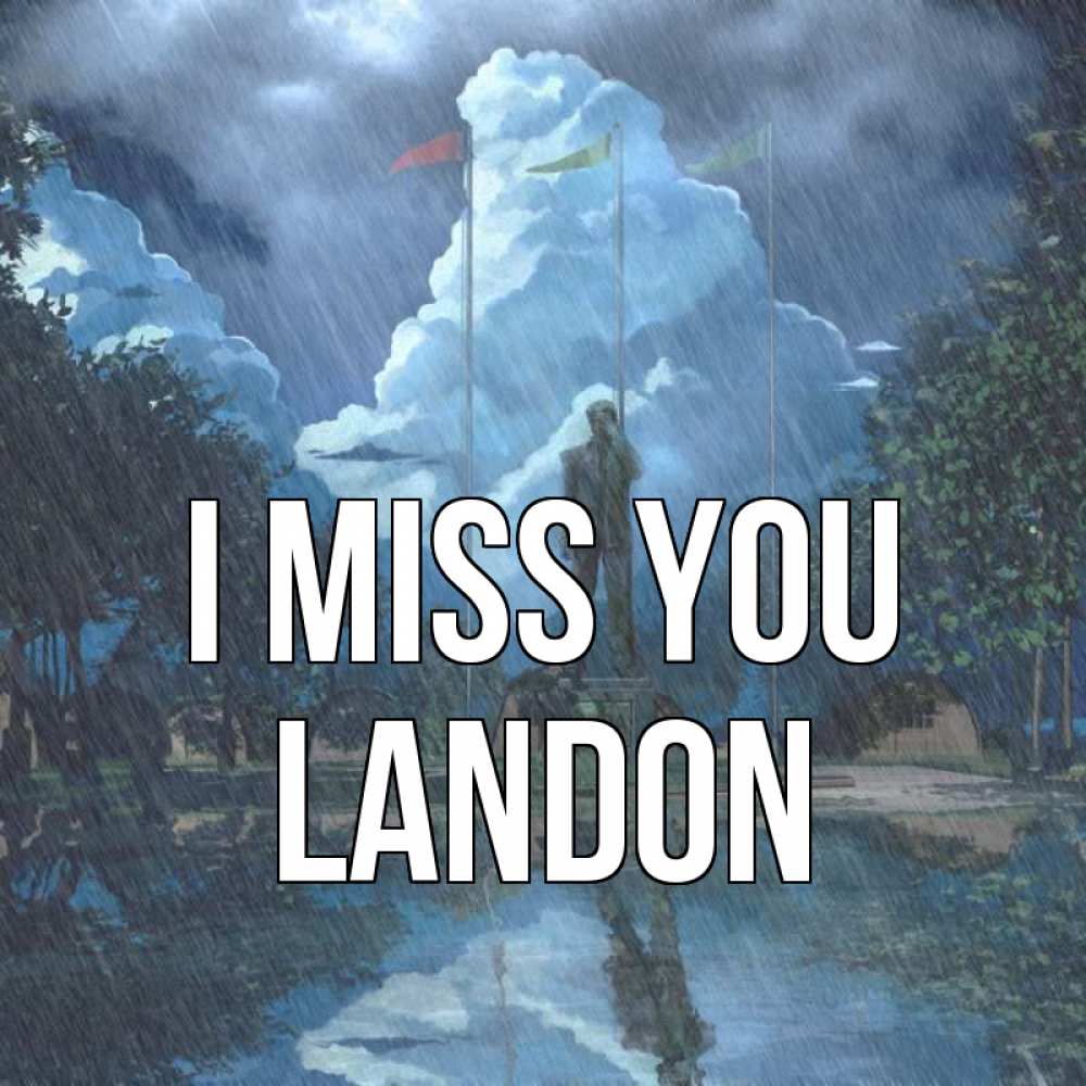 Greetings card с именем, Landon I miss you печалька Greetings with text for free download 