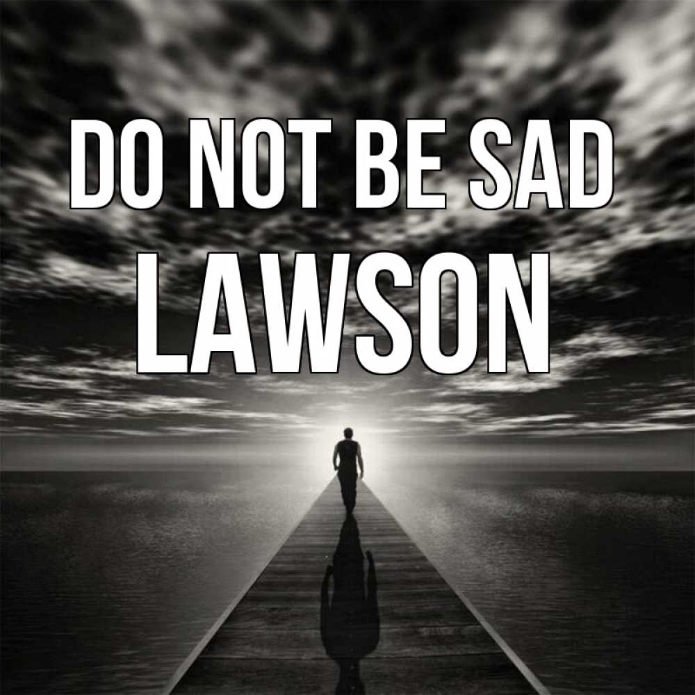 Greetings card с именем, Lawson Do not be sad человек Greetings with text for free download 