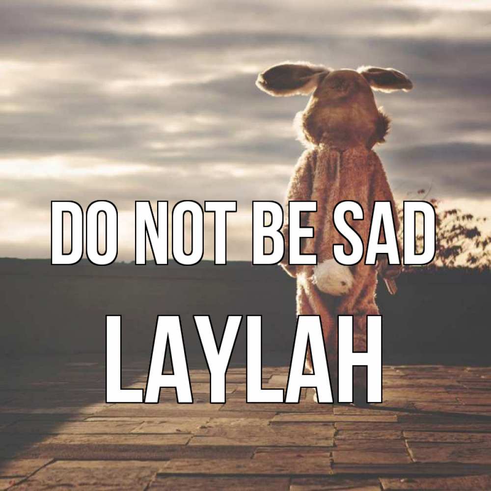 Greetings card с именем, Laylah Do not be sad со спины Greetings with text for free download 