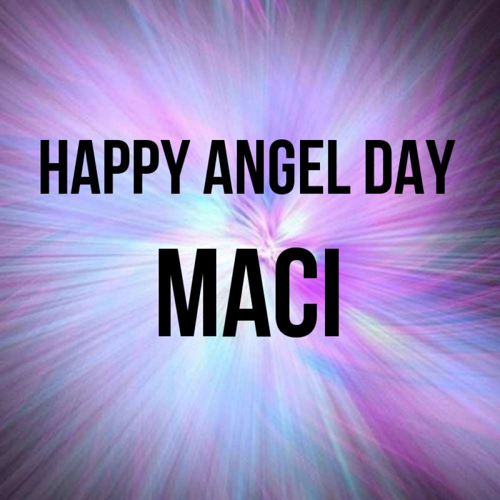 Greetings card с именем, Maci happy angel day ангельский свет Greetings with text for free download 