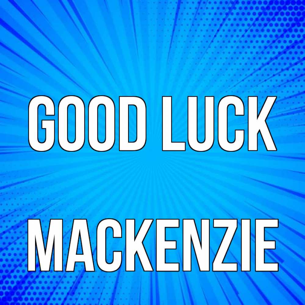 Greetings card с именем, Mackenzie Good luck на удачу Greetings with text for free download 