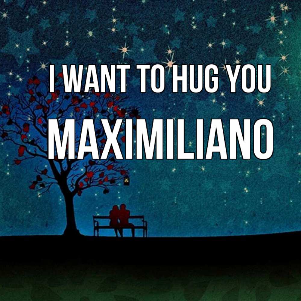 Greetings card с именем, Maximiliano I want to hug you много звезд Greetings with text for free download 