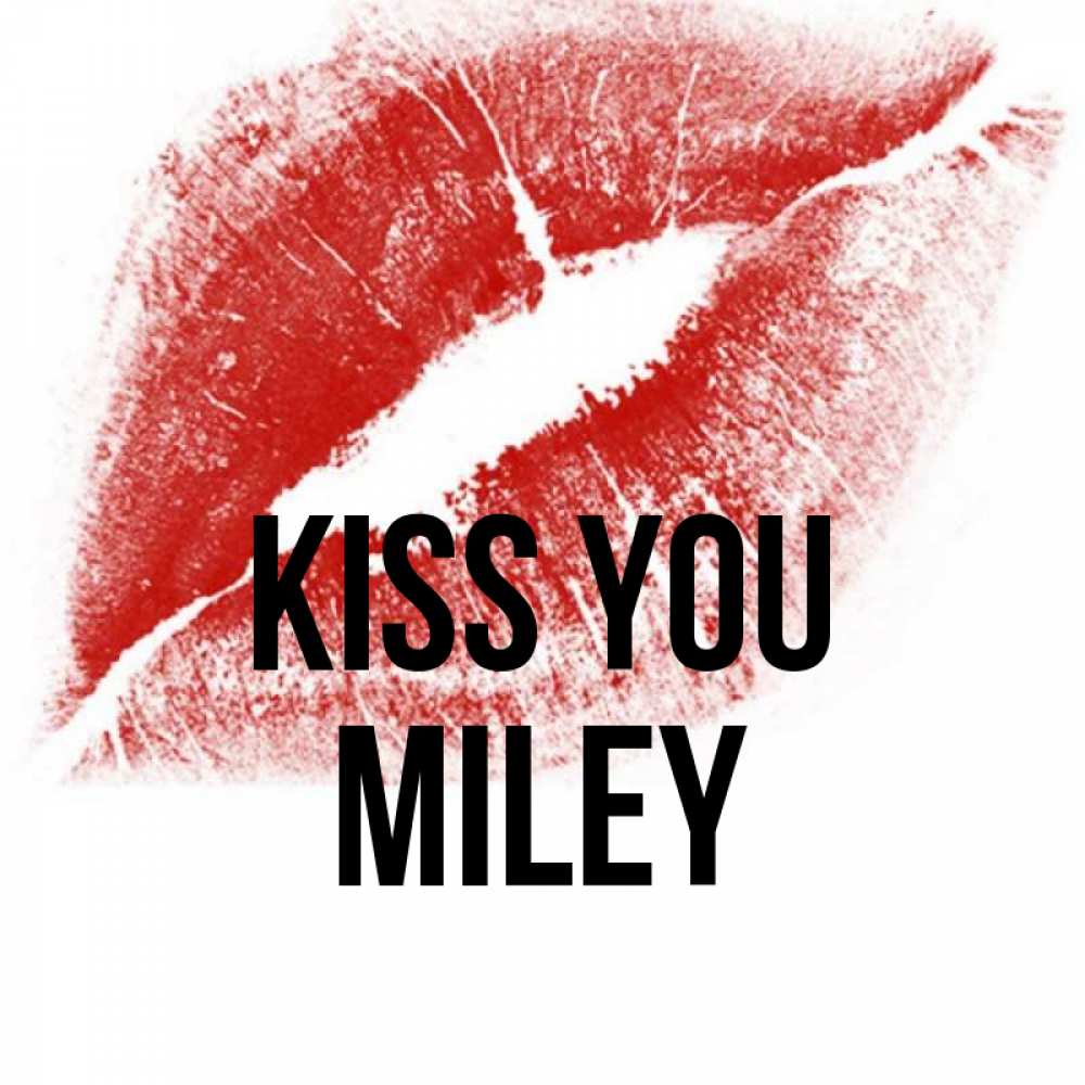 Greetings card с именем, Miley Kiss you открытка с пожеланием поцелуя Greetings with text for free download 