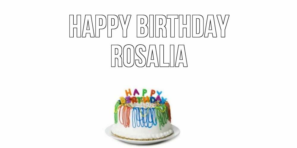 Greetings card с именем, Rosalia Happy Birthday Тортик Greetings with text for free download 