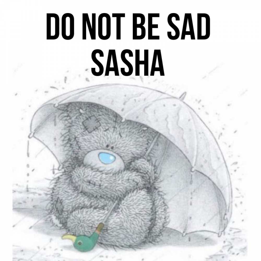 Greetings card с именем, Sasha Do not be sad спасите мишку Тедди Greetings with text for free download 