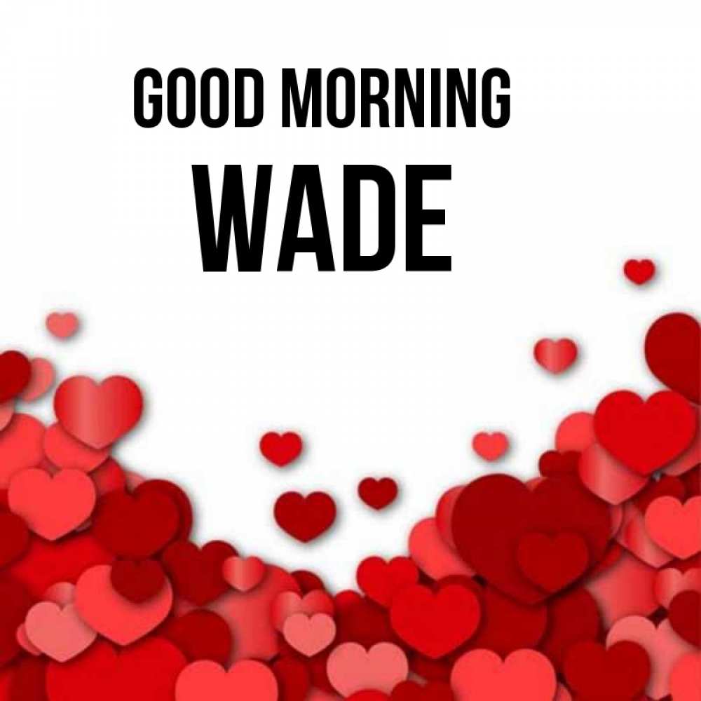 Greetings card с именем, Wade Good morning хорошего настроения Greetings with text for free download 