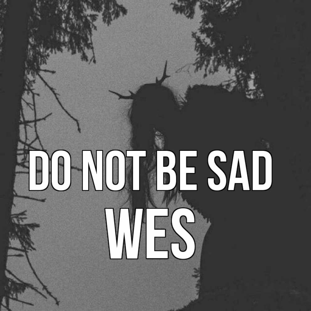 Greetings card с именем, Wes Do not be sad чудище лесное Greetings with text for free download 