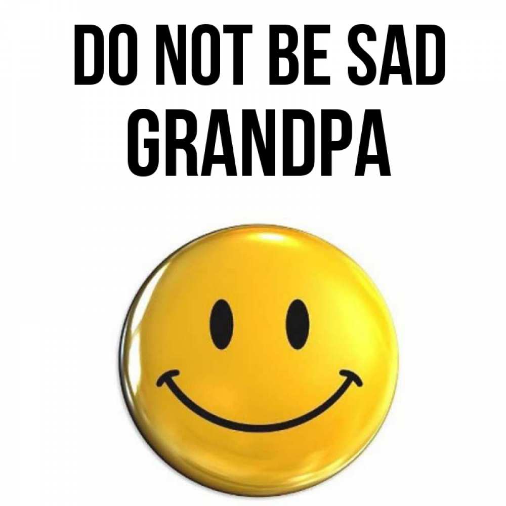 Greetings card с именем, grandpa Do not be sad желаем всем позитива Greetings with text for free download 