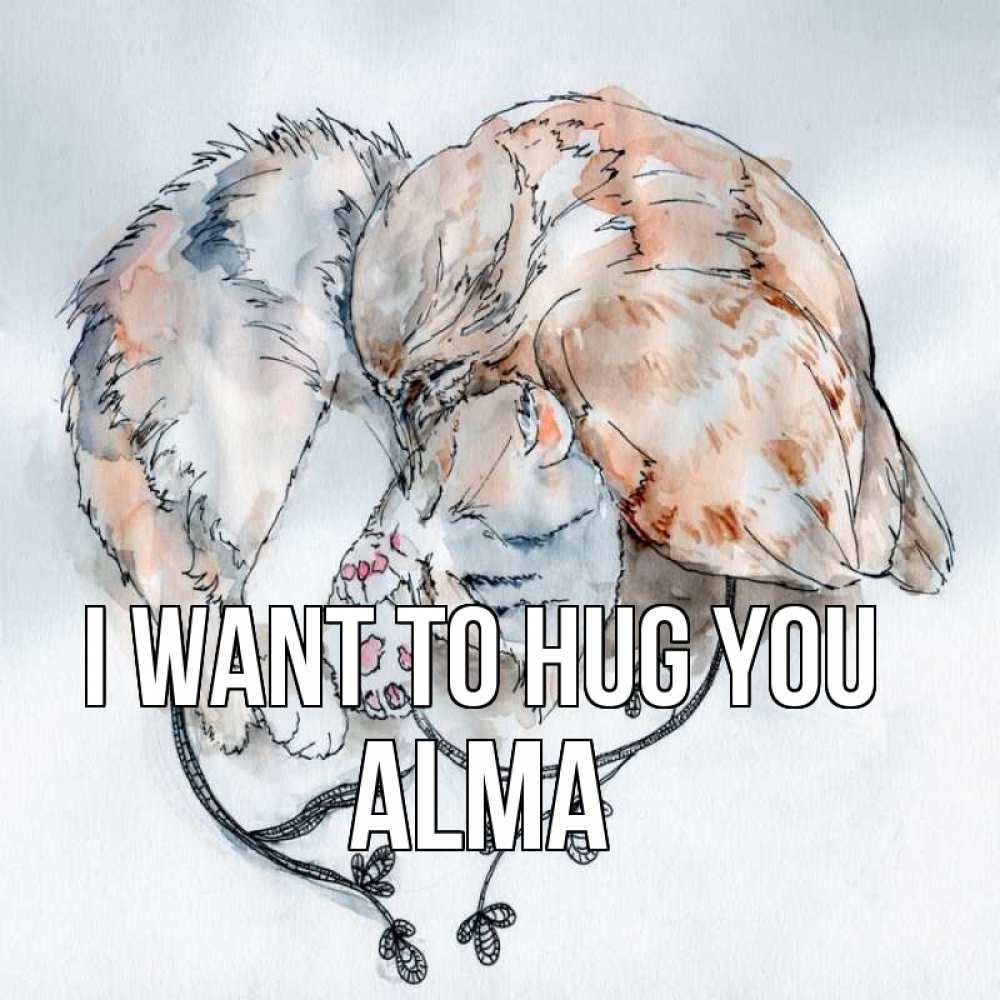 Greetings card с именем, Alma I want to hug you можно быть вместе даже когда очень разные Greetings with text for free download 