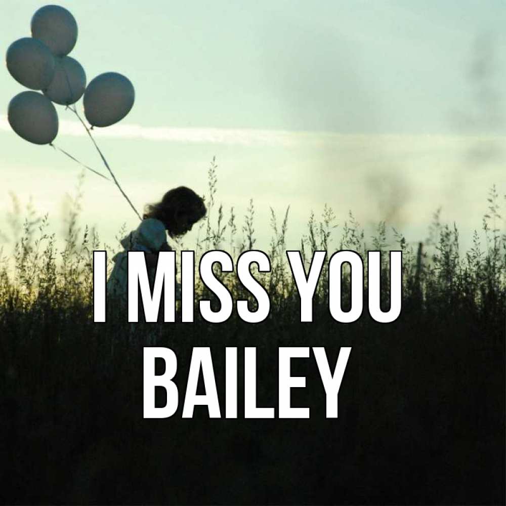 Greetings card с именем, Bailey I miss you приходи ко мне и давай дружить Greetings with text for free download 