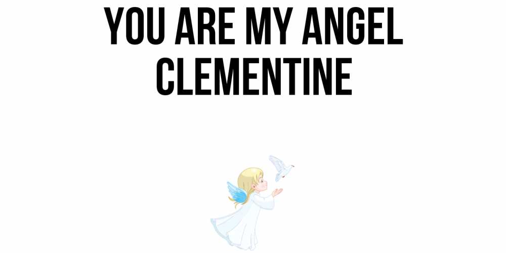 Greetings card с именем, Clementine You are my angel ангел, голубь Greetings with text for free download 