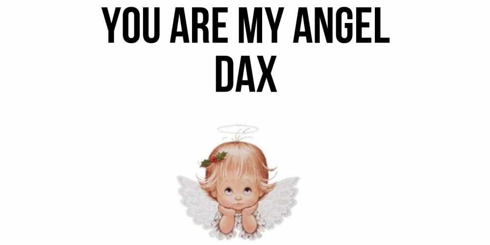 Greetings card с именем, Dax You are my angel ангел Greetings with text for free download 