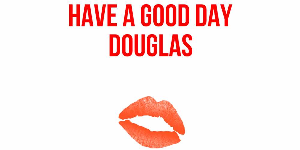 Greetings card с именем, Douglas Have a good day удачного дня с поцелуем Greetings with text for free download 