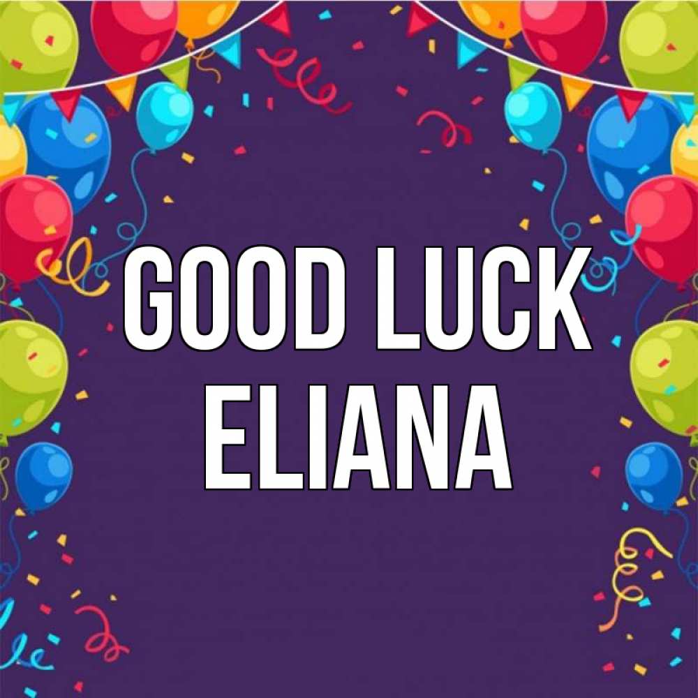 Greetings card с именем, Eliana Good luck шары Greetings with text for free download 