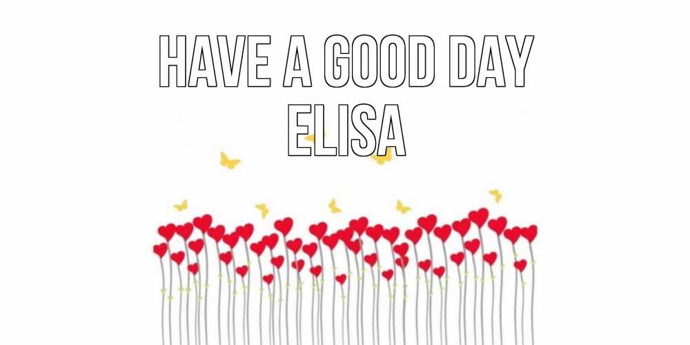 Greetings card с именем, Elisa Have a good day открытка отличного дня с сердечками Greetings with text for free download 
