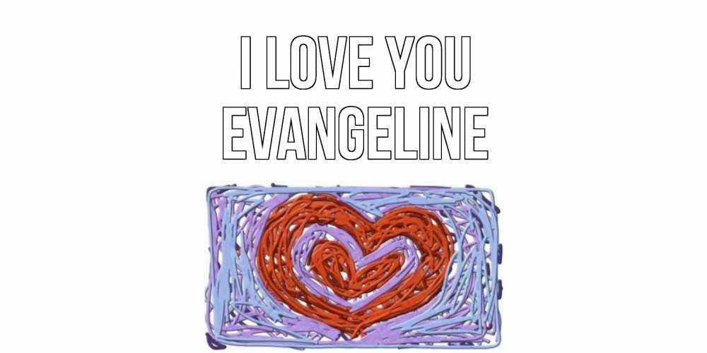 Greetings card с именем, Evangeline I love you сердце Greetings with text for free download 