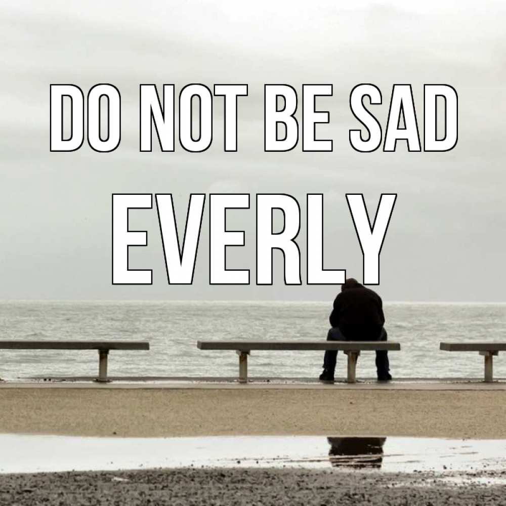 Greetings card с именем, Everly Do not be sad вода Greetings with text for free download 