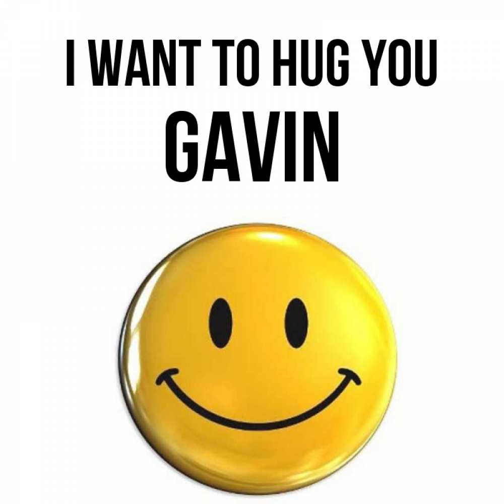 Greetings card с именем, Gavin I want to hug you открытки которые можно подписывать онлайн по своему усмотрению бесплатно Greetings with text for free download 
