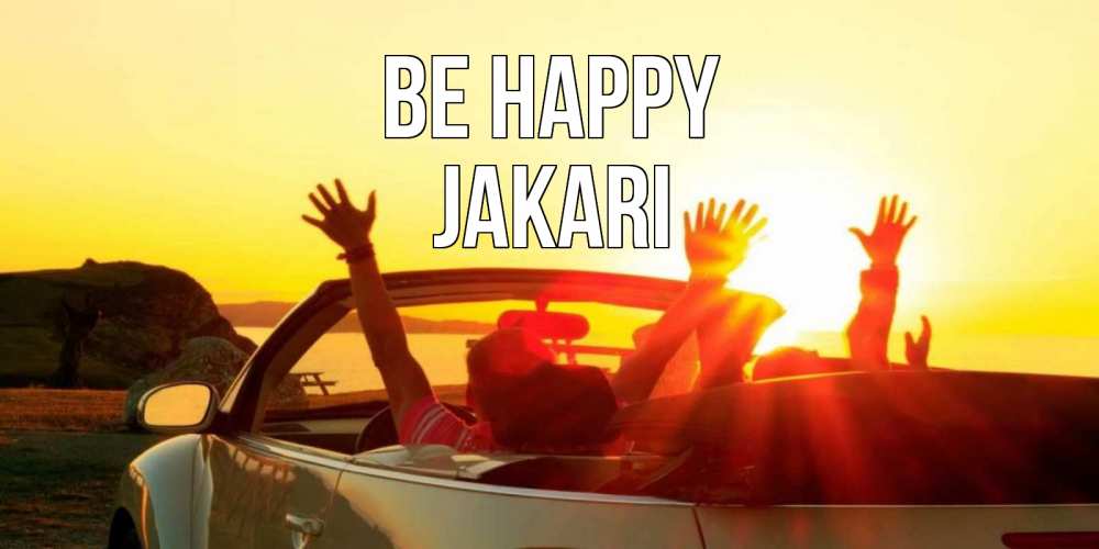 Greetings card с именем, Jakari Be happy фото счастливые люди в хорошем настроении Greetings with text for free download 