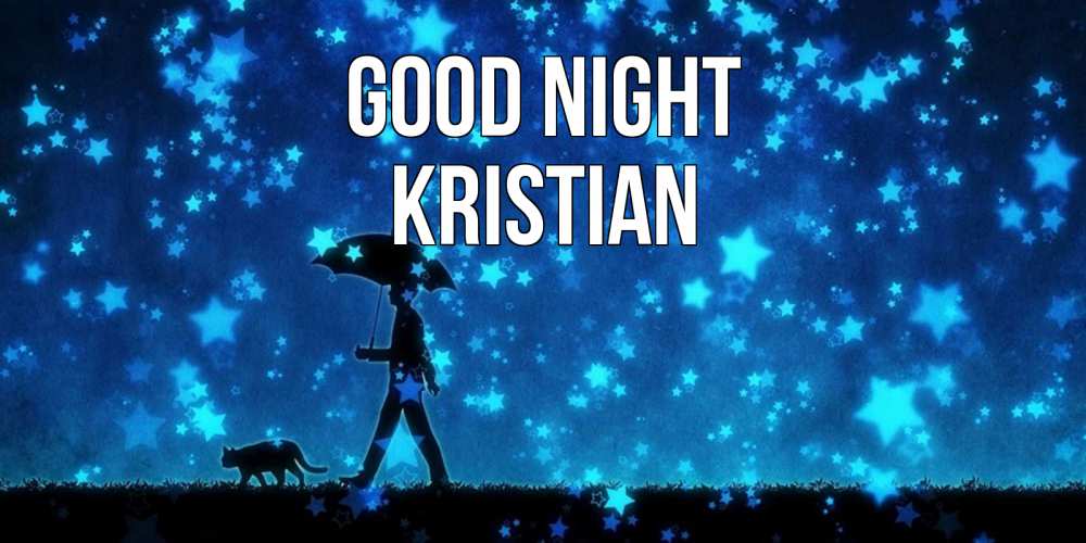 Greetings card с именем, Kristian Good night ночные прогулки с котом под звездами Greetings with text for free download 