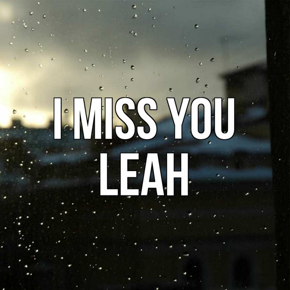 Greetings card с именем, Leah I miss you капли на стекле Greetings with text for free download 