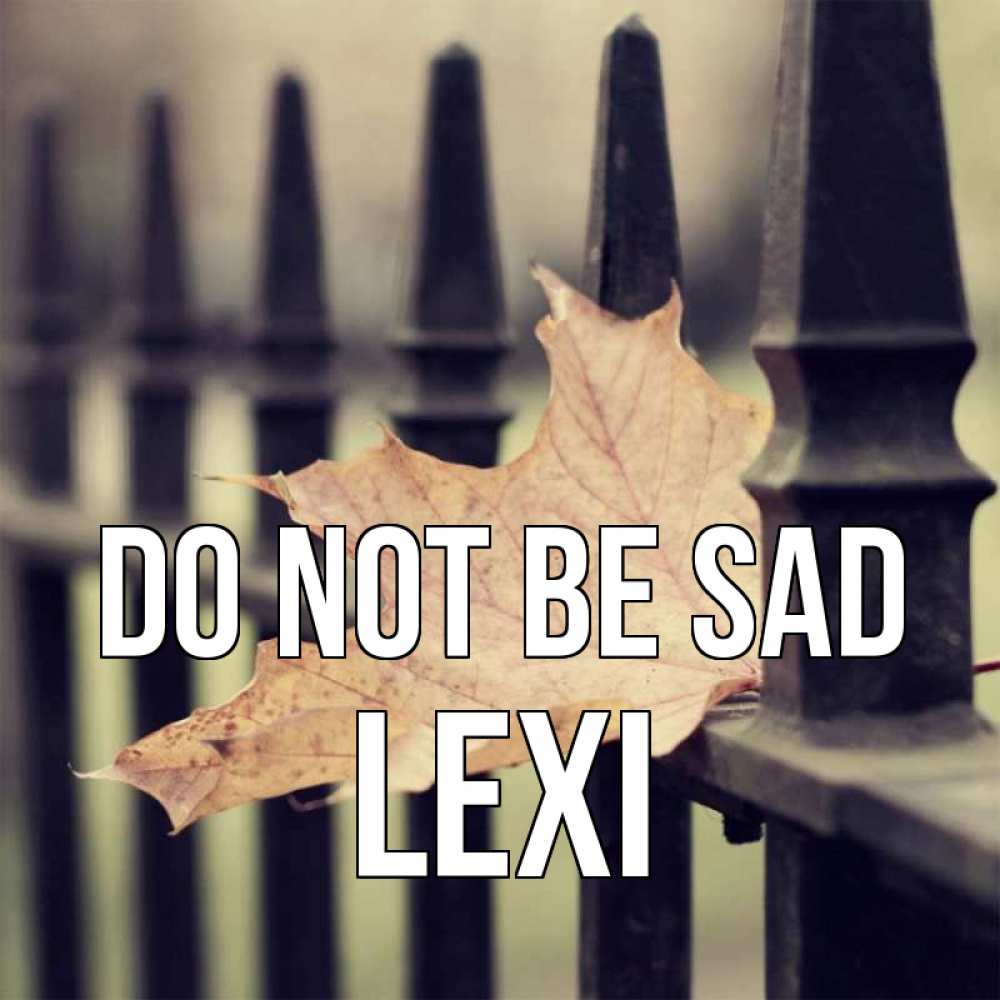 Greetings card с именем, Lexi Do not be sad лист клена Greetings with text for free download 