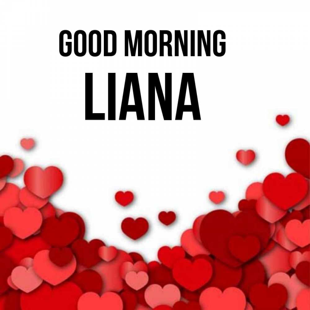 Greetings card с именем, Liana Good morning хорошего настроения Greetings with text for free download 