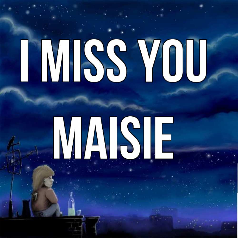 Greetings card с именем, Maisie I miss you на крыше 1 Greetings with text for free download 