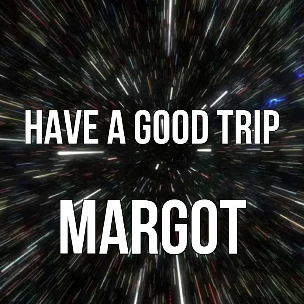 Greetings card с именем, Margot Have a good trip туннель Greetings with text for free download 