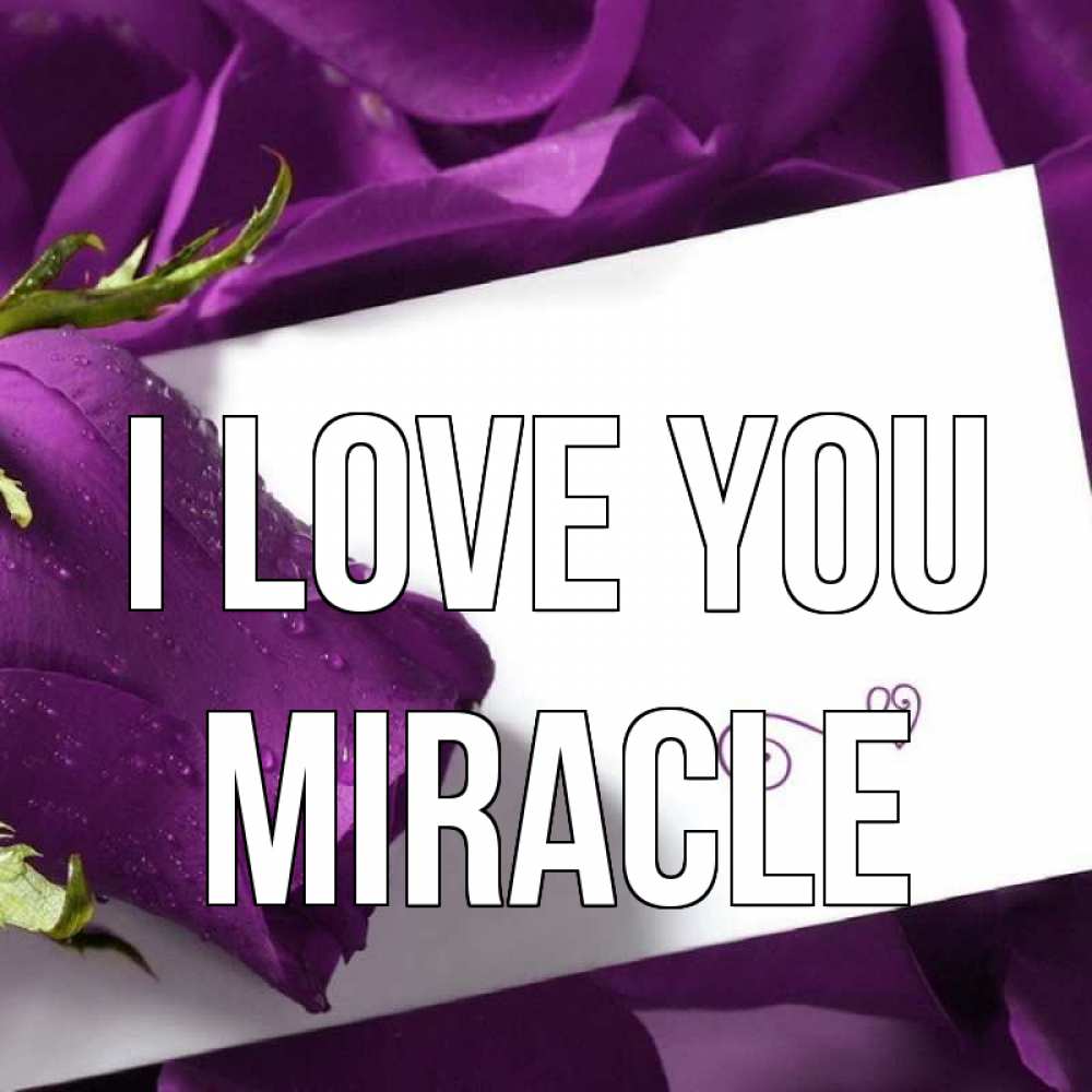 Greetings card с именем, Miracle I love you роза Greetings with text for free download 