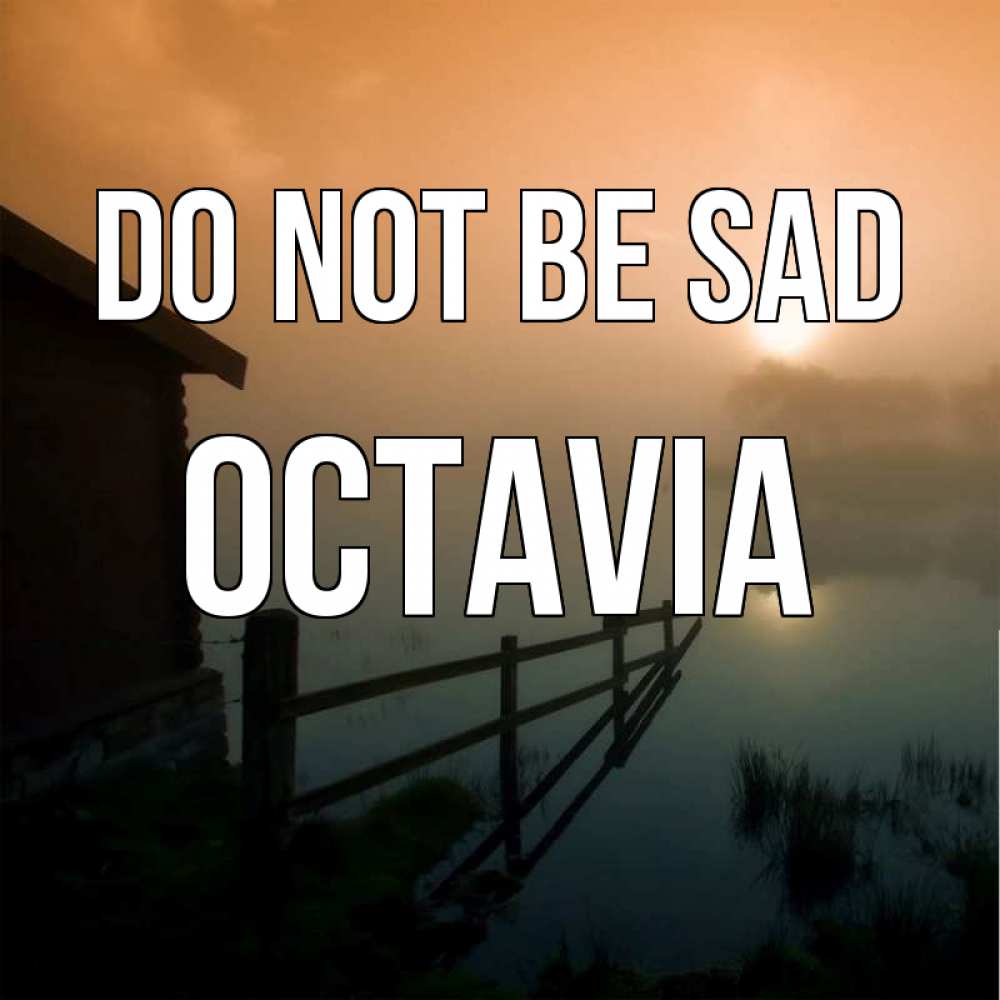 Greetings card с именем, Octavia Do not be sad дом у озера Greetings with text for free download 
