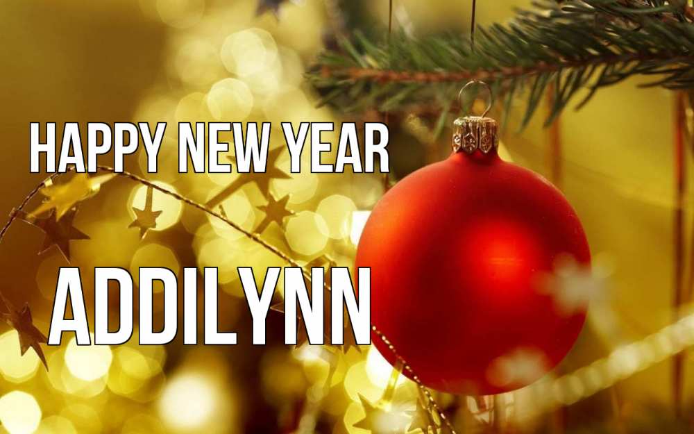 Greetings card с именем, Addilynn Happy New Year новый год, новогодняя игрушка Greetings with text for free download 