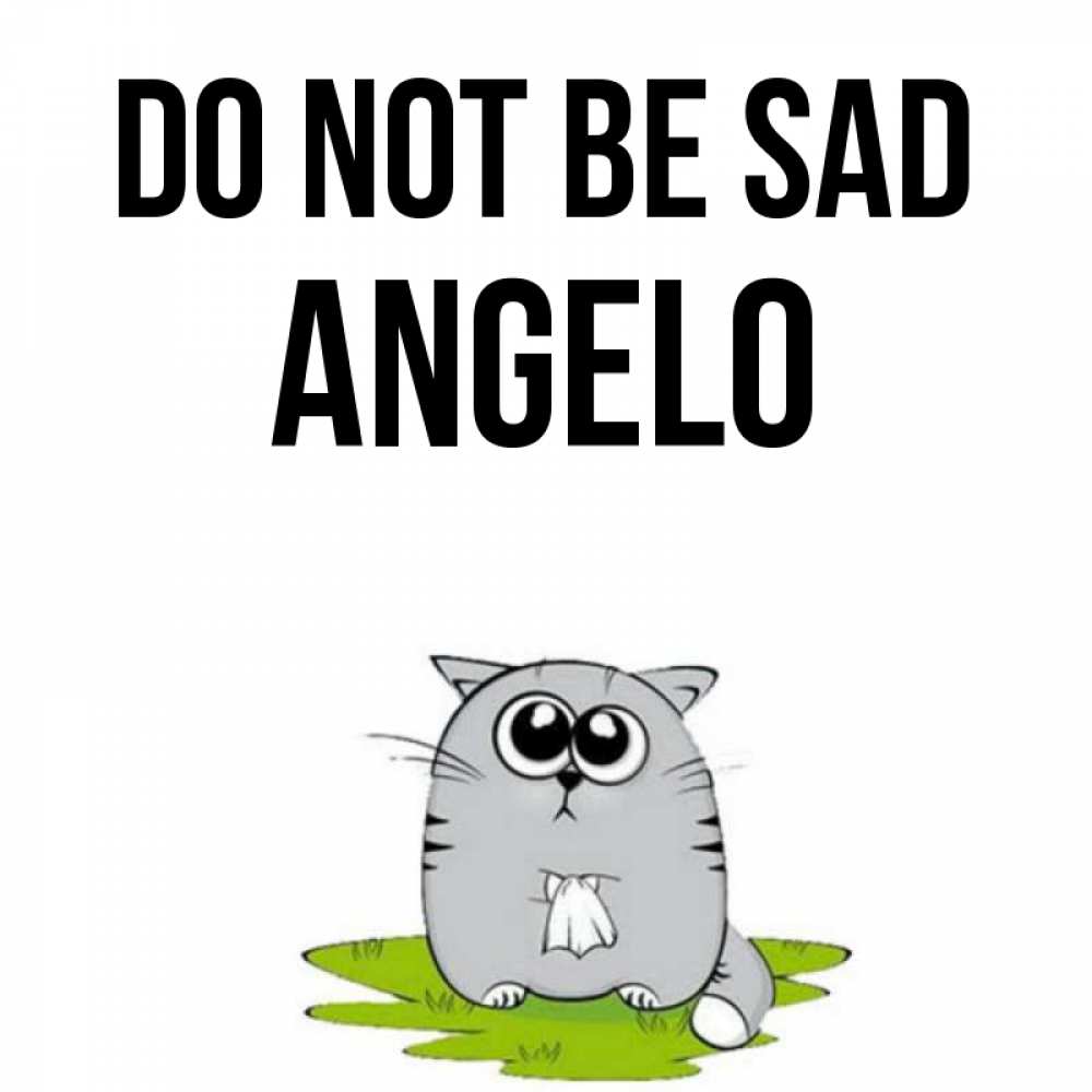 Greetings card с именем, Angelo Do not be sad грустный котяра Greetings with text for free download 