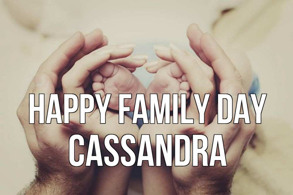 Greetings card с именем, Cassandra happy family day Семья, малыш, руки Greetings with text for free download 