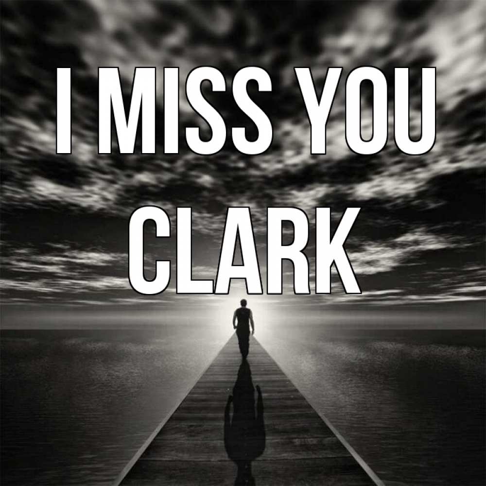 Greetings card с именем, Clark I miss you к тебе Greetings with text for free download 