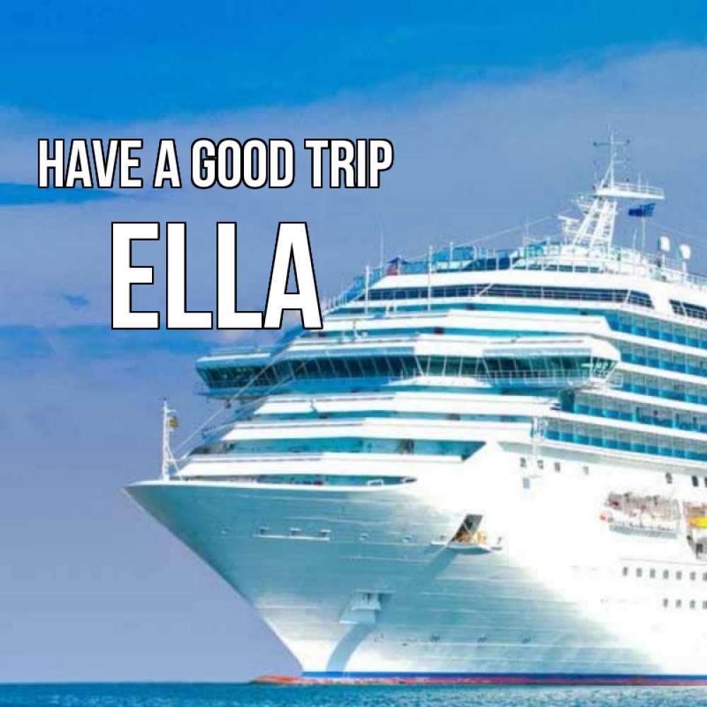 Greetings card с именем, Ella Have a good trip огромный лайнер Greetings with text for free download 